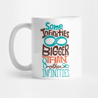 Some Infinities Are Bigger Than Other Infinities Mug